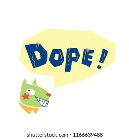 Flat vector illustration of cat speaks "DOPE!". Hand drawn illustration with lettering. Isolated elements. Can be used as a sticker, print for t shirts, posters, cards, articles