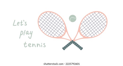 Flat vector illustration in childish style. Hand drawn tennis rackets and a ball. Let`s play tennis. Clipart isolated on white background