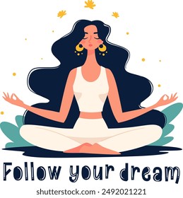Flat vector illustration in children's style. Cute girl sitting in lotus pose and meditating, lettering Follow Your Dreams. 