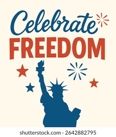 Flat vector illustration with hand-lettered phrase Celebrate Freedom, Statue of Liberty silhouette, fireworks, and patriotic stars. Ideal for 4th of July, Independence Day prints, web, and merch.