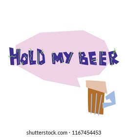 Flat vector illustration "HOLD MY BEER" with glass of beer. Hand drawn illustration with lettering. Isolated elements. Can be used as a sticker, print for t shirts, posters, cards, articles