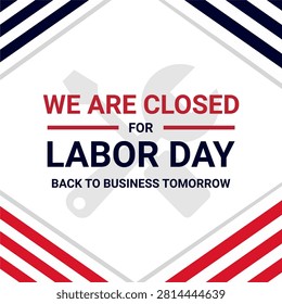 Flat vector illustration of a Labor Day square background featuring We Will Be Closed on Labor Day message with patriotic American flag elements, ideal for business announcements, social media, posters, and signage.