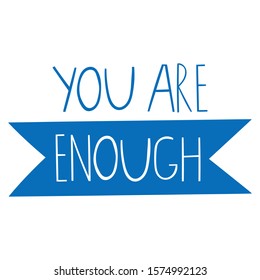 Flat vector illustration lettering. You are enough quote. Handwritten phrase. Positive saying text. Hand written quote.