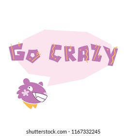Flat vector illustration of lion speaks "GO CRAZY". Hand drawn illustration with lettering. Isolated elements. Can be used as a sticker, print for t shirts, posters, cards, articles