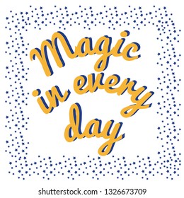 Flat vector illustration. Motivational phrases. Magic in every day. Idea for poster, postcard