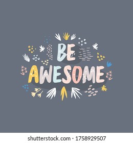 Flat vector illustration with the phrase Be awesome. Inspiring and motivating lettering with decorative elements. Abstract color drawing with text isolated on a blue background.