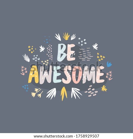 Flat vector illustration with the phrase Be awesome. Inspiring and motivating lettering with decorative elements. Abstract color drawing with text isolated on a blue background.