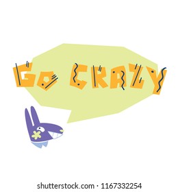 Flat vector illustration of rabbit speaks "GO CRAZY". Hand drawn illustration with lettering. Isolated elements. Can be used as a sticker, print for t shirts, posters, cards, articles