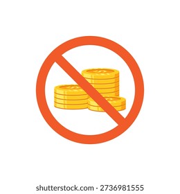 A flat vector illustration of stacked gold coins crossed by a red prohibition symbol, representing no money, no payment, free service, or financial restriction concept.
