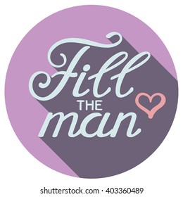 Flat vector psychology illustration with hand-drawn lettering "Fill the man"  inscription for card, prints and posters. Calligraphic design. Lettering