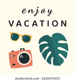 Flat vector summer poster with hand-drawn camera, sunglasses, monstera leaf and “Enjoy Vacation” text. Playful minimalist style, perfect for social media, postcards, web banners, or travel ads.