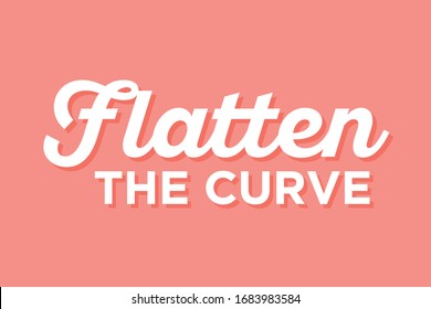 Flatten The Curve. Social Distancing, Shelter In Place, Stay At Home Order, Quarantine Vector Text Illustration Background Vector Background
