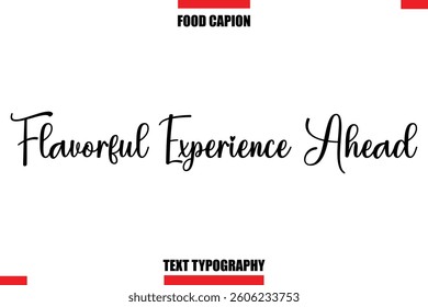 Flavorful Experience Ahead Cursive Text Calligraphy Hand Written Lettering Food Saying Quote