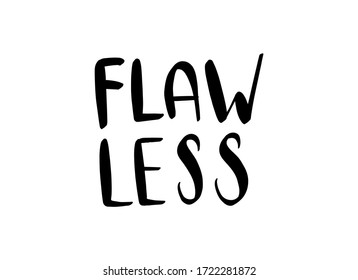 Flawless. Handwritten lettering illustration. Black vector phrase about beauty. Modern brush stroke style
