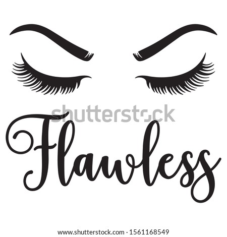 Flawless quote with eyelashes and eye brows in vector format 
