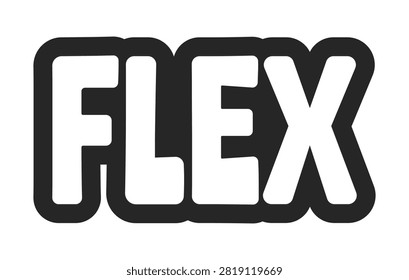 Flex bold outline call to action sticker. Swagger confidence. Cool attitude. Show off. Stylish mood. Ego boost. Black and white text. Bubble lettering. Playful design word. Ranchers font used
