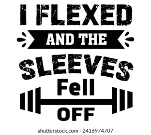I Flexed and The Sleeves Fell Off Svg,Father's Day Svg,Papa svg,Grandpa Svg,Father's Day Saying Qoutes,Dad Svg,Funny Father,Gift For Dad Svg,Daddy Svg,Family Svg,T shirt Design, svg