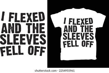 I Flexed and The Sleeves Fell Off T Shirt, | Funny Weight Lifting, Body Builder Fell ,Fathers Day Gift , Husband Gift, Men Shirt