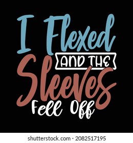 I Flexed And The Sleeves Fell Off Typography Vintage Style Design, Printing For Banner, Mug, T shirt, Poster Etc, Vector Illustration