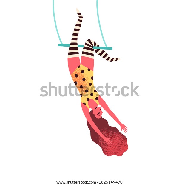 Flexible woman equilibrist hanging on swing\
holding by legs vector flat illustration. Cute female professional\
gymnast performing show at circus isolated. Aerial acrobat at\
Shapito performance
