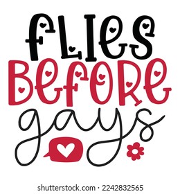 Flies Before Gays - Happy Valentine's Day SVG And T-shirt Design, Love Hearts vector File. Happy Valentine's day vector card. Happy Valentines Day lettering on a white background.