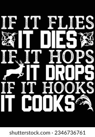 If it flies it dies if it hops it drops it it hooks vector art design, eps file. design file for t-shirt. SVG, EPS cuttable design file
