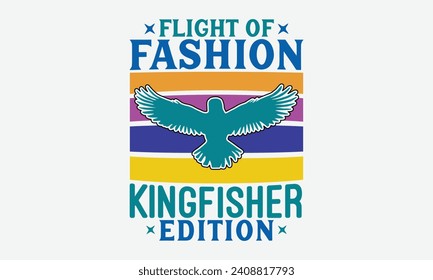 Flight of Fashion Kingfisher Edition -Kingfisher Retro Sunset T-Shirt Designs, Motivational Quotes With Hand Lettering Typography Vector Design, Vector Illustration With Hand-Drawn Lettering, For Post