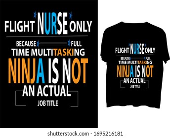 Flight Nurse Only Because Full Time Multitasking NINJA Is Not An Actual Job Title T Shirt Or Mog  Typography Template