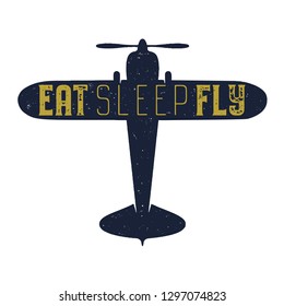 Flight Poster - Eat Sleep Fly Quote. Retro Monochrome Style. Vintage Hand Drawn Airplane Design For T-shirt, Mug, Emblem Or Patch. Stock Vector Retro Illustration With Plane And Text.