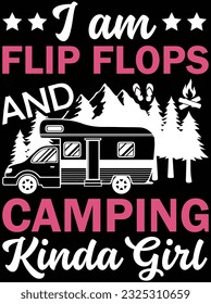 I am flip flops and camping kinda girl vector art design, eps file. design file for t-shirt. SVG, EPS cuttable design file