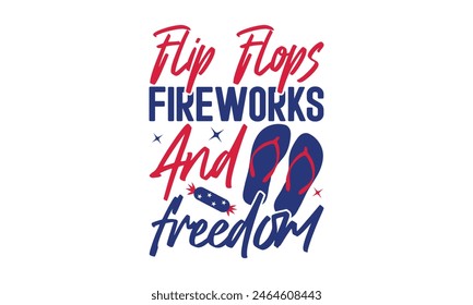 Flip Flops Fireworks And Freedom - 4th of July t-shirt Design, Typography Design, Download now for use on t-shirts, Mug, Book and pillow cover. 4th of July Bundle.