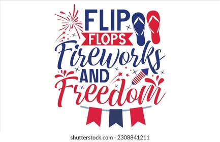 Flip Flops Fireworks And Freedom - Fourth Of July SVG Design, Hand drawn vintage illustration with lettering and decoration elements, prints for posters, banners, notebook covers with white background svg