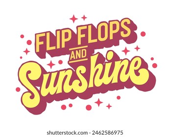 Flip Flops and Sunshine, playful lettering capturing the carefree essence of summer. Its whimsical typography style and beach-themed decor make it ideal for apparel, tote bags, and beach accessories