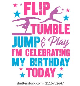 flip tumble jump and play im celebrating my birthday today

Trending vector quote on white background for t shirt, mug, stickers etc.
