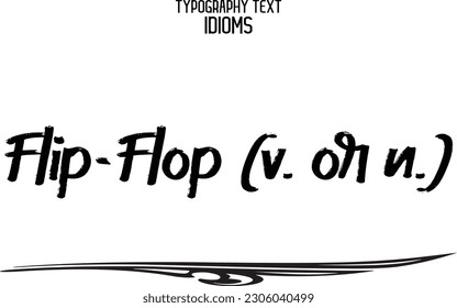 Flip-Flop (v. or n.) Idiomatic Saying Typography Text Sign 