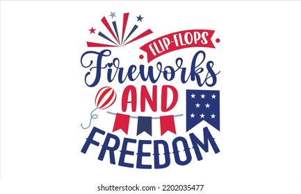 Flip-Flops Fireworks And Freedom - Fourth Of July T shirt Design, Hand drawn lettering and calligraphy, Svg Files for Cricut, Instant Download, Illustration for prints on bags, posters