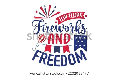 Flip-Flops Fireworks And Freedom - Fourth Of July T shirt Design, Hand drawn lettering and calligraphy, Svg Files for Cricut, Instant Download, Illustration for prints on bags, posters