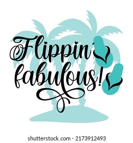 Flippin' fabulous! - funny slogan with flip flops and palm tree. 