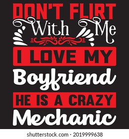 Don’t Flirt With Me I Love My Boyfriend He Is A Crazy Mechanic t shirt design, vector file.
