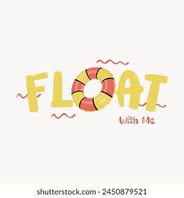 Float with me typography slogan for t shirt printing, tee graphic design. 