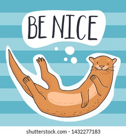 Сute floating otter with hand written lettering - Be nice. Hand-drawn vector illustration for children book, post card, poster.