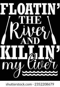 Floating the river and killing my liver vector art design, eps file. design file for t-shirt. SVG, EPS cuttable design file