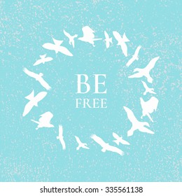 Flock of birds flying in a circle. "Be free" motivational quote on textured background. Inspirational illustration.