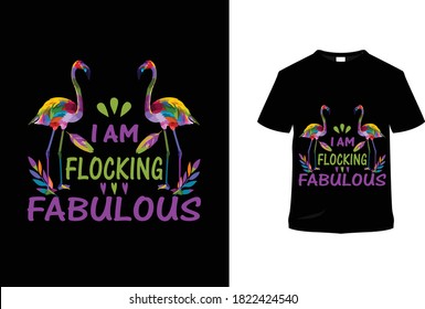 I am flocking fabulous. Flamingo ti-shirt.