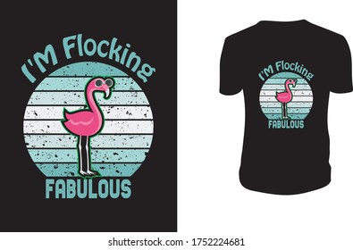 I'm Flocking Fabulous T shirt, Flamingo, Flamingo Vector Template.