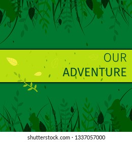 Floral Abstract Ornamental Background in Green Color. Leaves and Grass Border, Horizontal Pattern Frame, Empty Copy Space. Our Adventure Inscription. Vector Botanical Illustration, Banner, Wallpaper