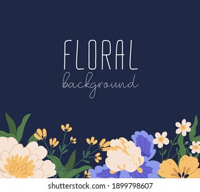 Floral backdrop with gorgeous blooming flowers and place for text. Peonies and irises border. Colorful flat vector illustration isolated on dark background