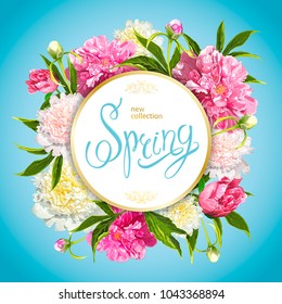 Floral background with blooming pink and light yellow peonies, buds, green leaves. Inscription Spring in a round gold frame. Template for card, banner on 8 March, Mothers Day, Birthday, Spring Sale.