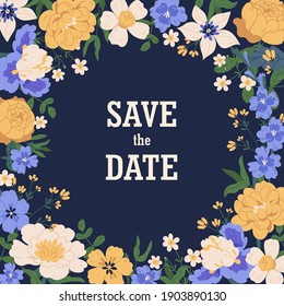 Floral background with gorgeous blooming flowers and place for text. Card template decorated with round frame of floral plants on dark backdrop. Save the date inscription. Flat vector illustration