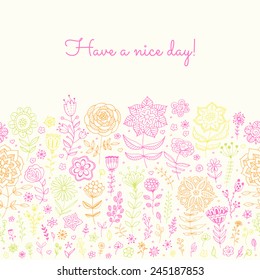 Floral background "Have a nice day". Greeting card, invitation with doodle flowers and leaves. Spring, summer postcard. Vector illustration.